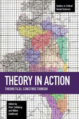 Theory in Action: Theoretical Constructionism by Peter Sohlberg, Håkon Leiulfsrud