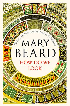 Civilisations: How Do We Look / The Eye of Faith by Mary Beard