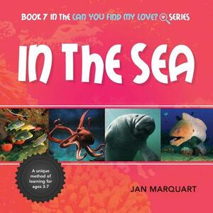 In The Sea: Book 7 in the Can You Find My love? Series by Jan Marquart