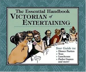 The Essential Handbook of Victorian Entertaining by Autumn Stephens