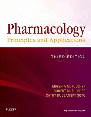 Pharmacology: Principles and Applications by Cathy Dubeansky Soto, Robert M. Fulcher, Eugenia M. Fulcher