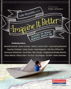 Imagine It Better: Visions of What School Might Be by Luke Reynolds, Peter Johnston