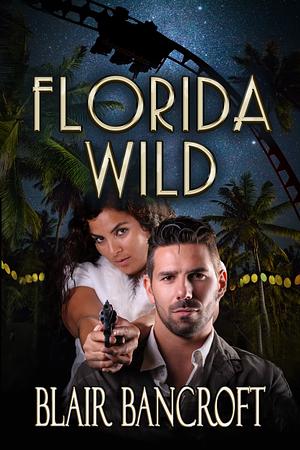 Florida Wild by Blair Bancroft