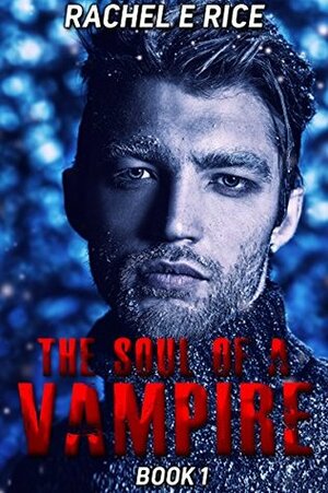 Soul of A Vampire: Book 1 by Rachel E. Rice