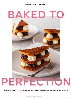 Baked to Perfection: Delicious gluten-free recipes with a pinch of science by Katarina Cermelj, Katarina Cermelj