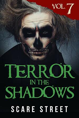 Terror in the Shadows: Volume 7 by Kathryn St. John-Shin, Sara Clancy, Anna Sinjin, Rowan Rook, David Longhorn, Ron Ripley, Arwa Hezzah, A.I. Nasser, Julia Grace