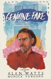 Genuine Fake: A Biography of Alan Watts by Monica Furlong
