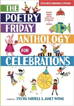 The Poetry Friday Anthology for Celebrations by Janet S. Wong, Sylvia M. Vardell