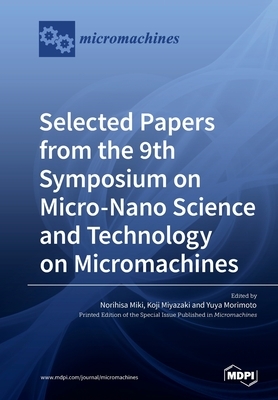 Selected Papers from the 9th Symposium on Micro-Nano Science and Technology on Micromachines by 