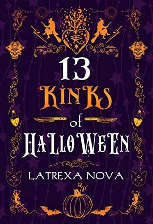 The Thirteen Kinks of Halloween by Latrexa Nova