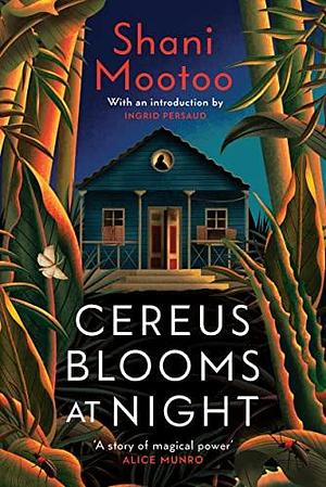 Cereus Blooms at Night: The Booker-Longlisted Queer Classic by Shani Mootoo, Ingrid Persaud