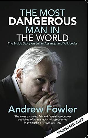 The Most Dangerous Man in the World by Andrew Fowler