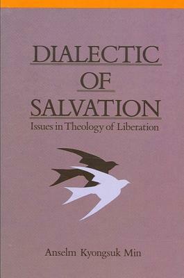 Dialectic of Salvation: Issues in Theology of Liberation by Anselm K. Min
