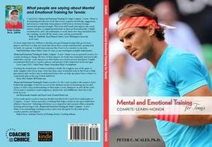 Mental and Emotional Training for Tennis: Compete-Learn-Honor by Peter C. Scales