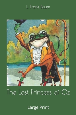 The Lost Princess of Oz: Large Print by L. Frank Baum