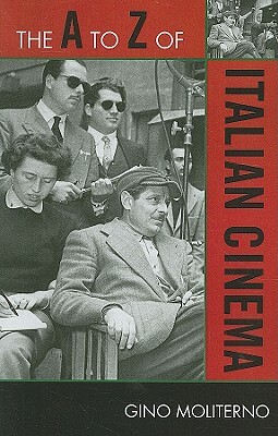 A to Z of Italian Cinema by Gino Moliterno