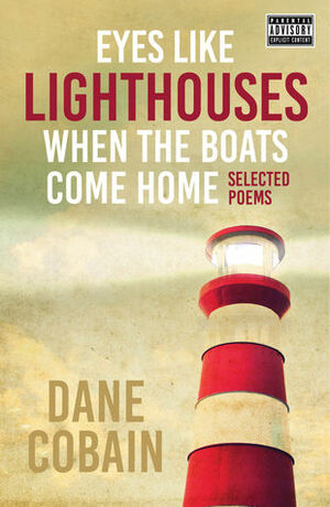 Eyes Like Lighthouses When the Boats Come Home by Dane Cobain