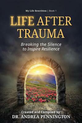 Life After Trauma: Breaking the Silence to Inspire Resilience by Andrea Pennington, David E. Morris, Stine Moe Engelsrud