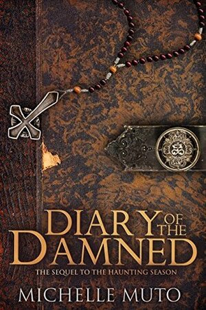 Diary of the Damned: Sequel to THE HAUNTING SEASON by Michelle Muto