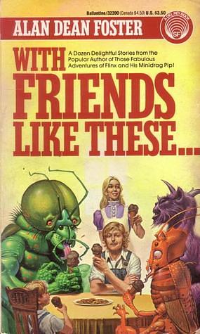 With Friends Like These... by Alan Dean Foster