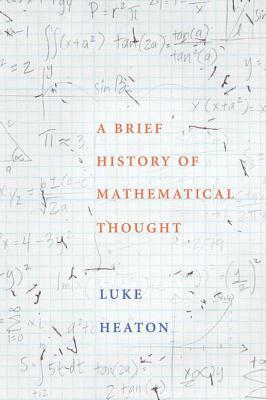A Brief History of Mathematical Thought by Luke Heaton
