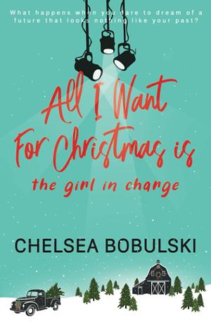 All I Want For Christmas is the Girl in Charge: A YA Holiday Romance by Chelsea Bobulski, Chelsea Bobulski