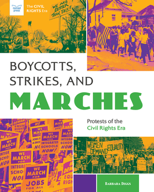 Boycotts, Strikes, and Marches: Protests of the Civil Rights Era by Barbara Diggs