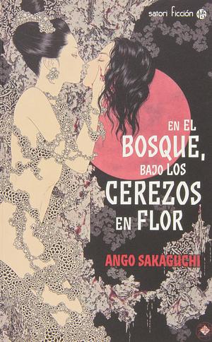 En el bosque, bajo los cerezos en flor by Ango Sakaguchi