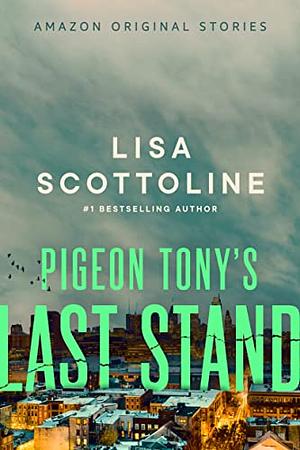 Pigeon Tony's Last Stand by Lisa Scottoline