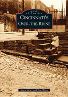 Cincinnati's Over-The-Rhine by Tom White, Kevin Grace