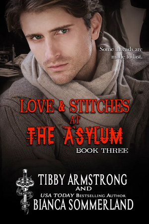 Love and Stiches at the Asylum Fight Club, Book 3 by Bianca Sommerland, Tibby Armstrong