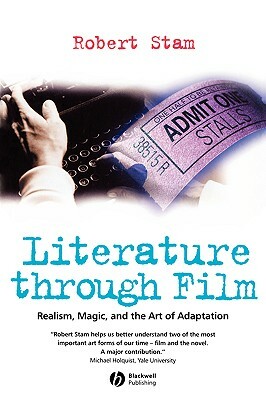 Literature Through Film: Realism, Magic, and the Art of Adaptation by Robert Stam