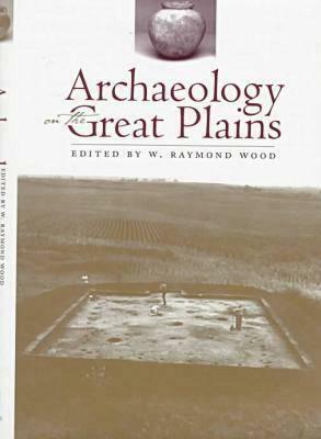 Archaeology on the Great Plains by W. Raymond Wood