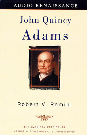 John Quincy Adams: The American Presidents Series: The 6th President, 1825-1829 by Robert V. Remini