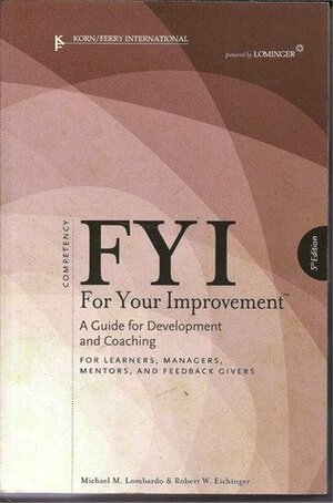 FYI: For Your Improvement - For Learners, Managers, Mentors, and Feedback Givers by Michael M. Lombardo