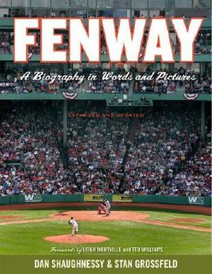 Fenway, Expanded and Updated: A Biography in Words and Pictures by Dan Shaughnessy, Ted Williams, Stan Grossfeld, Leigh Montville