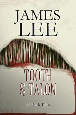 Tooth and Talon: Stories by James Walter Lee