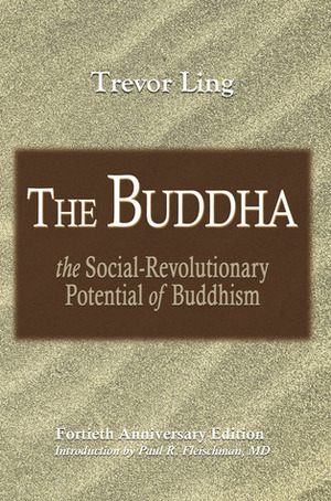 The Buddha: The Social-Revolutionary Potential of Buddhism by Paul R. Fleischman, Trevor Ling