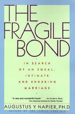The Fragile Bond: In Search of an Equal, Intimate and Enduring Marriage by Augustus Y. Napier