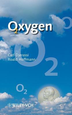 Oxygen: A Play in 2 Acts by Carl Djerassi, Roald Hoffmann