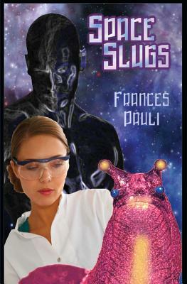Space Slugs by Frances Pauli