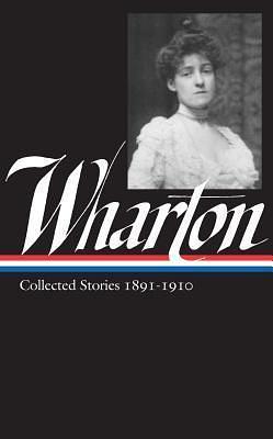 Collected Stories 1891-1910 by Edith Wharton, Edith Wharton, Maureen Howard
