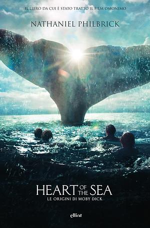 Heart of the sea: Le origini di Moby Dick by Nathaniel Philbrick