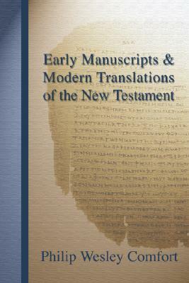 Early Manuscripts & Modern Translations Of The New Testament by Philip W. Comfort