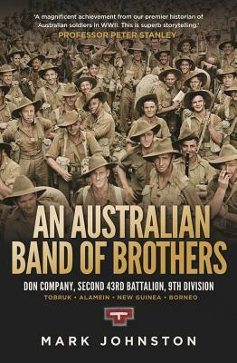 An Australian Band of Brothers: Don Company, Second 43rd Battalion, 9th Division by Mark Johnston