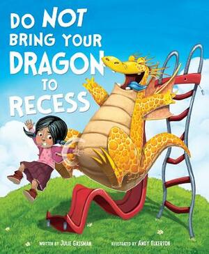 Do Not Bring Your Dragon to Recess by Julie Gassman