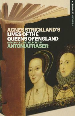 Agnes Strickland's Lives of the Queens of England by Agnes Strickland, Antonia Fraser
