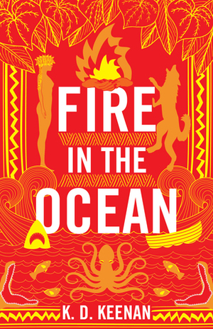 Fire in the Ocean by K.D. Keenan