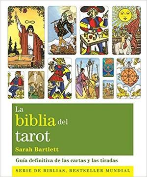 La biblia del tarot: La guía definitiva de las cartas y las tiradas by Sarah Bartlett