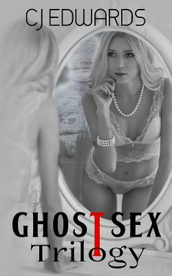 Ghost Sex Trilogy by C. J. Edwards